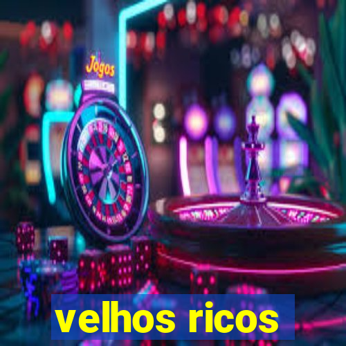 velhos ricos